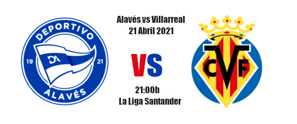 Pronóstico Alavés-Villarreal | La Liga Santander | 21/04/2021