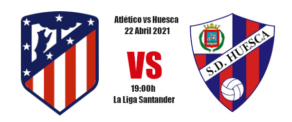Pronóstico Atlético Madrid-Huesca | La Liga Santander | 22/04/2021