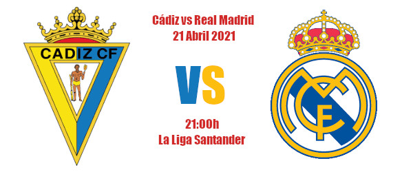 Pronóstico Cádiz-Real Madrid | La Liga Santander | 21/04/2021