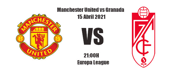 Pronóstico Manchester United-Granada | Europa League | 15/04/2021