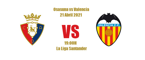 Pronóstico Osasuna-Valencia | La Liga Santander | 21/04/2021