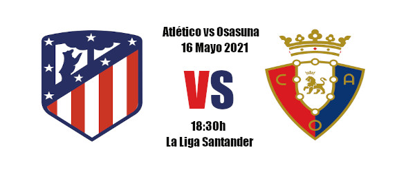 Pronóstico Atlético-Osasuna | La Liga Santander | 16/05/2021