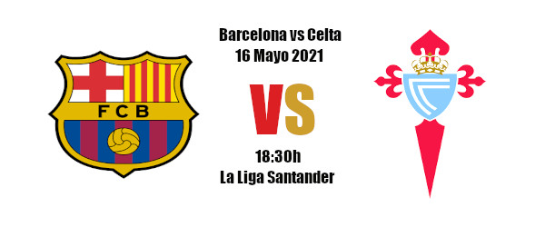 Pronóstico Barcelona-Celta | La Liga Santander | 16/05/2021